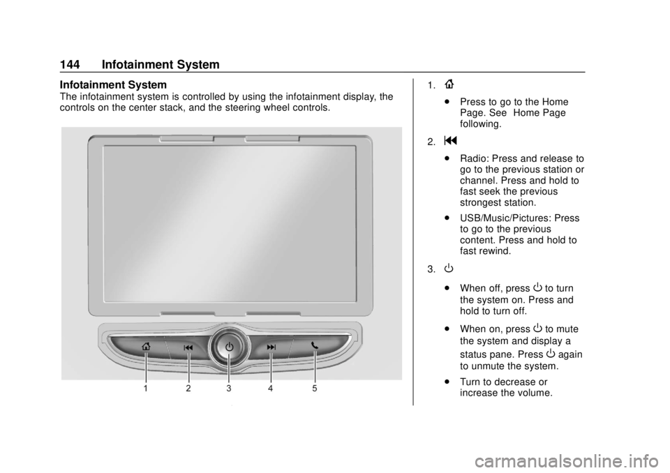 CHEVROLET SONIC 2019 Owners Manual Chevrolet Sonic Owner Manual (GMNA-Localizing-U.S./Canada-12461769) -
2019 - crc - 5/21/18
144 Infotainment System
Infotainment System
The infotainment system is controlled by using the infotainment d CHEVROLET SONIC 2019 Owners Manual Chevrolet Sonic Owner Manual (GMNA-Localizing-U.S./Canada-12461769) -
2019 - crc - 5/21/18
144 Infotainment System
Infotainment System
The infotainment system is controlled by using the infotainment d