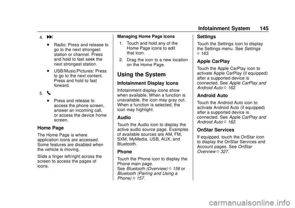 CHEVROLET SONIC 2019 Owners Manual Chevrolet Sonic Owner Manual (GMNA-Localizing-U.S./Canada-12461769) -
2019 - crc - 5/21/18
Infotainment System 145
4.d
.Radio: Press and release to
go to the next strongest
station or channel. Press
a CHEVROLET SONIC 2019 Owners Manual Chevrolet Sonic Owner Manual (GMNA-Localizing-U.S./Canada-12461769) -
2019 - crc - 5/21/18
Infotainment System 145
4.d
.Radio: Press and release to
go to the next strongest
station or channel. Press
a
