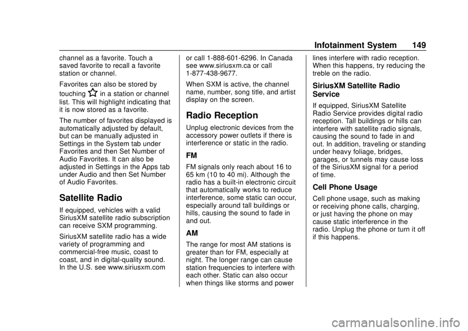 CHEVROLET SONIC 2019 Owners Manual Chevrolet Sonic Owner Manual (GMNA-Localizing-U.S./Canada-12461769) -
2019 - crc - 5/21/18
Infotainment System 149
channel as a favorite. Touch a
saved favorite to recall a favorite
station or channel CHEVROLET SONIC 2019 Owners Manual Chevrolet Sonic Owner Manual (GMNA-Localizing-U.S./Canada-12461769) -
2019 - crc - 5/21/18
Infotainment System 149
channel as a favorite. Touch a
saved favorite to recall a favorite
station or channel