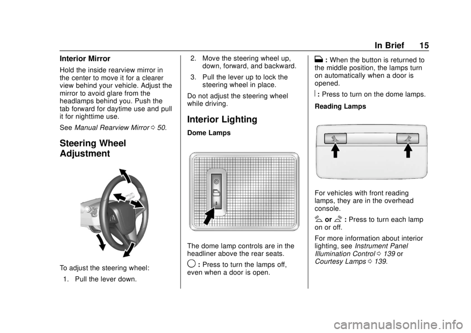 CHEVROLET SONIC 2019  Owners Manual Chevrolet Sonic Owner Manual (GMNA-Localizing-U.S./Canada-12461769) -
2019 - crc - 5/21/18
In Brief 15
Interior Mirror
Hold the inside rearview mirror in
the center to move it for a clearer
view behin