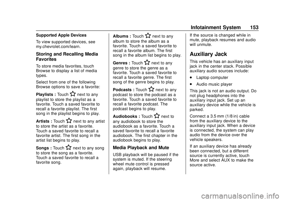 CHEVROLET SONIC 2019 Owners Manual Chevrolet Sonic Owner Manual (GMNA-Localizing-U.S./Canada-12461769) -
2019 - crc - 5/21/18
Infotainment System 153
Supported Apple Devices
To view supported devices, see
my.chevrolet.com/learn.
Storin CHEVROLET SONIC 2019 Owners Manual Chevrolet Sonic Owner Manual (GMNA-Localizing-U.S./Canada-12461769) -
2019 - crc - 5/21/18
Infotainment System 153
Supported Apple Devices
To view supported devices, see
my.chevrolet.com/learn.
Storin