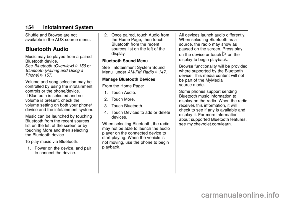 CHEVROLET SONIC 2019 Owners Manual Chevrolet Sonic Owner Manual (GMNA-Localizing-U.S./Canada-12461769) -
2019 - crc - 5/21/18
154 Infotainment System
Shuffle and Browse are not
available in the AUX source menu.
Bluetooth Audio
Music ma CHEVROLET SONIC 2019 Owners Manual Chevrolet Sonic Owner Manual (GMNA-Localizing-U.S./Canada-12461769) -
2019 - crc - 5/21/18
154 Infotainment System
Shuffle and Browse are not
available in the AUX source menu.
Bluetooth Audio
Music ma