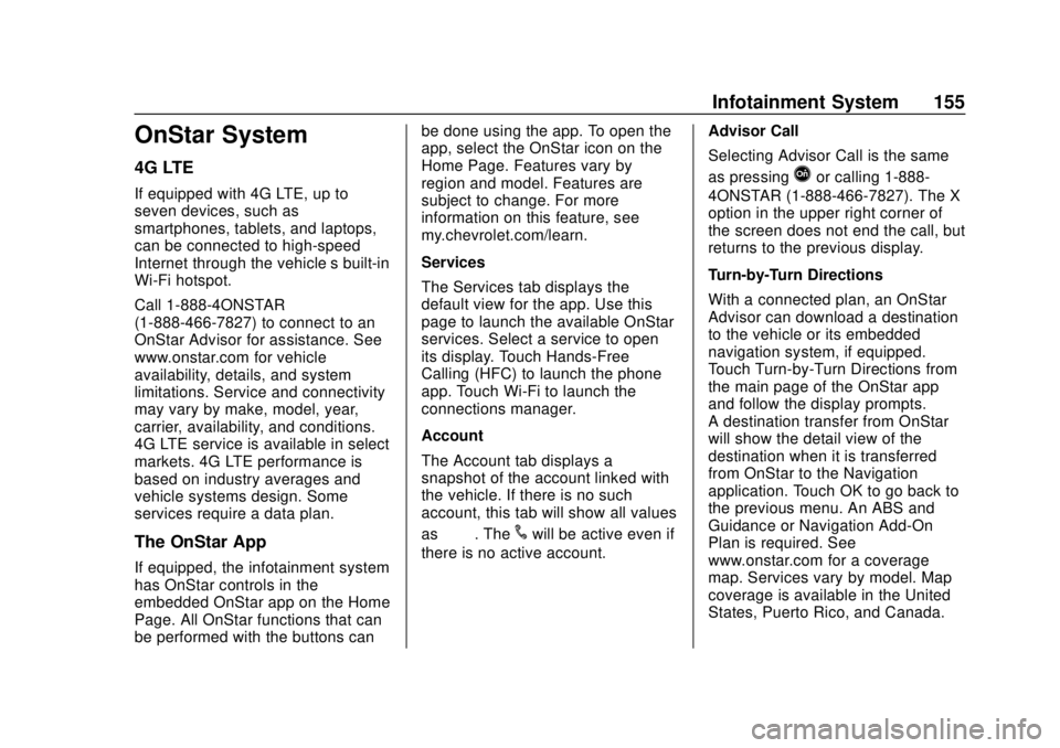 CHEVROLET SONIC 2019 Owners Manual Chevrolet Sonic Owner Manual (GMNA-Localizing-U.S./Canada-12461769) -
2019 - crc - 5/21/18
Infotainment System 155
OnStar System
4G LTE
If equipped with 4G LTE, up to
seven devices, such as
smartphone CHEVROLET SONIC 2019 Owners Manual Chevrolet Sonic Owner Manual (GMNA-Localizing-U.S./Canada-12461769) -
2019 - crc - 5/21/18
Infotainment System 155
OnStar System
4G LTE
If equipped with 4G LTE, up to
seven devices, such as
smartphone