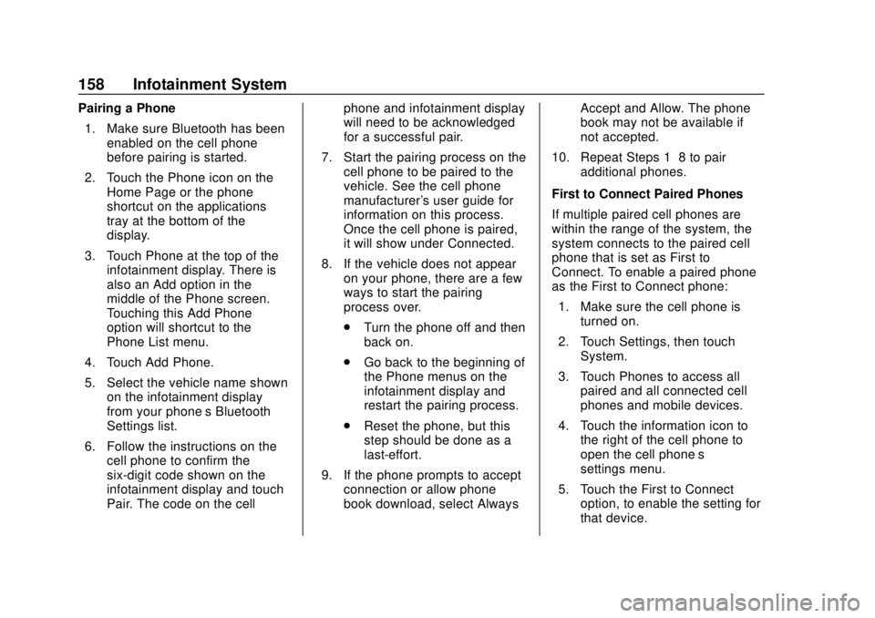 CHEVROLET SONIC 2019 Owners Manual Chevrolet Sonic Owner Manual (GMNA-Localizing-U.S./Canada-12461769) -
2019 - crc - 5/21/18
158 Infotainment System
Pairing a Phone1. Make sure Bluetooth has been enabled on the cell phone
before pairi CHEVROLET SONIC 2019 Owners Manual Chevrolet Sonic Owner Manual (GMNA-Localizing-U.S./Canada-12461769) -
2019 - crc - 5/21/18
158 Infotainment System
Pairing a Phone1. Make sure Bluetooth has been enabled on the cell phone
before pairi