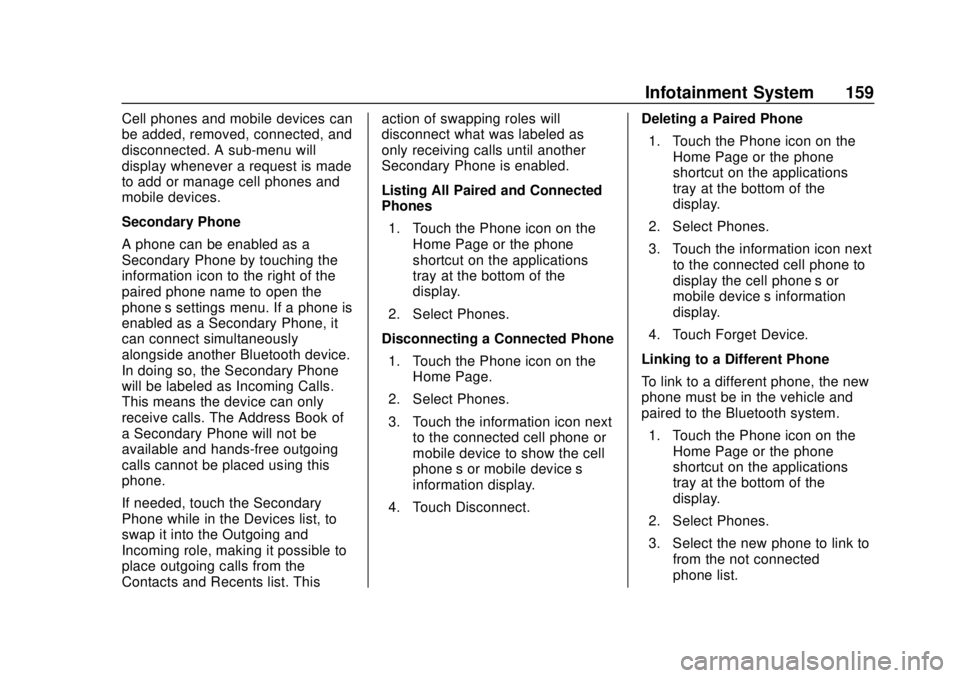 CHEVROLET SONIC 2019 Owners Manual Chevrolet Sonic Owner Manual (GMNA-Localizing-U.S./Canada-12461769) -
2019 - crc - 5/21/18
Infotainment System 159
Cell phones and mobile devices can
be added, removed, connected, and
disconnected. A CHEVROLET SONIC 2019 Owners Manual Chevrolet Sonic Owner Manual (GMNA-Localizing-U.S./Canada-12461769) -
2019 - crc - 5/21/18
Infotainment System 159
Cell phones and mobile devices can
be added, removed, connected, and
disconnected. A