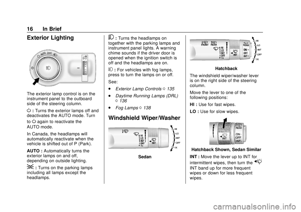 CHEVROLET SONIC 2019  Owners Manual Chevrolet Sonic Owner Manual (GMNA-Localizing-U.S./Canada-12461769) -
2019 - crc - 5/21/18
16 In Brief
Exterior Lighting
The exterior lamp control is on the
instrument panel to the outboard
side of th