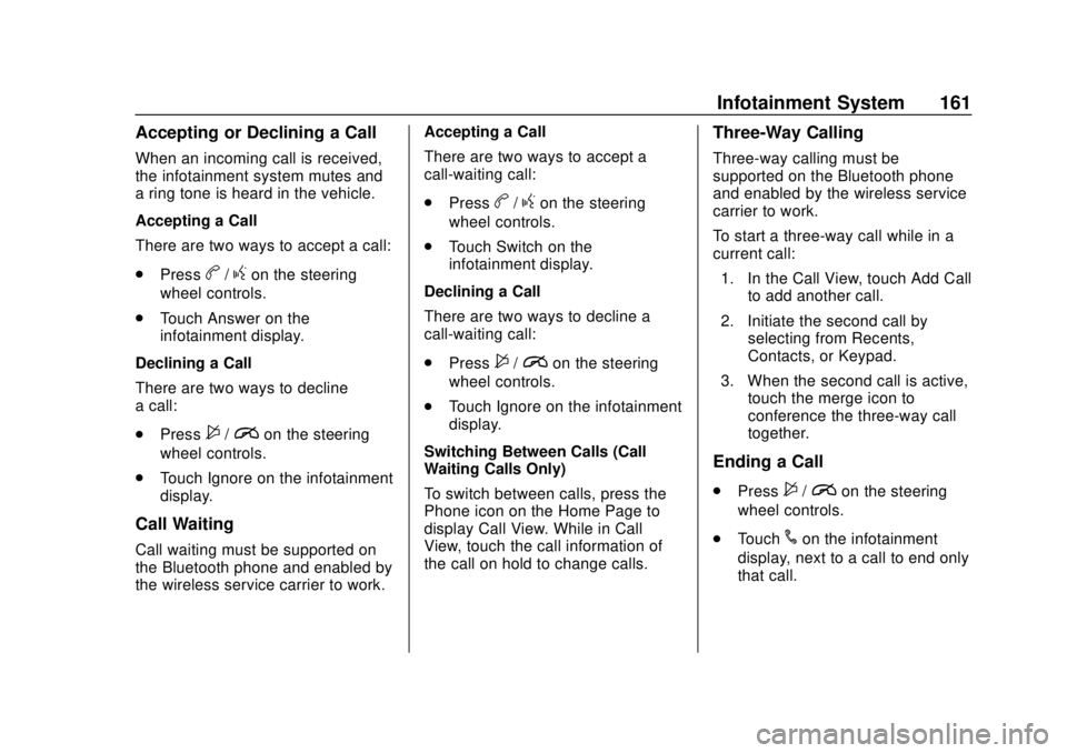 CHEVROLET SONIC 2019 Owners Manual Chevrolet Sonic Owner Manual (GMNA-Localizing-U.S./Canada-12461769) -
2019 - crc - 5/21/18
Infotainment System 161
Accepting or Declining a Call
When an incoming call is received,
the infotainment sys CHEVROLET SONIC 2019 Owners Manual Chevrolet Sonic Owner Manual (GMNA-Localizing-U.S./Canada-12461769) -
2019 - crc - 5/21/18
Infotainment System 161
Accepting or Declining a Call
When an incoming call is received,
the infotainment sys