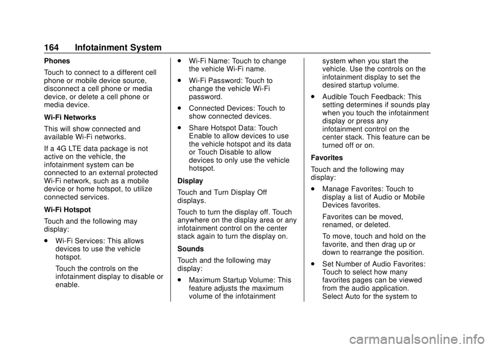 CHEVROLET SONIC 2019 Owners Manual Chevrolet Sonic Owner Manual (GMNA-Localizing-U.S./Canada-12461769) -
2019 - crc - 5/21/18
164 Infotainment System
Phones
Touch to connect to a different cell
phone or mobile device source,
disconnect CHEVROLET SONIC 2019 Owners Manual Chevrolet Sonic Owner Manual (GMNA-Localizing-U.S./Canada-12461769) -
2019 - crc - 5/21/18
164 Infotainment System
Phones
Touch to connect to a different cell
phone or mobile device source,
disconnect