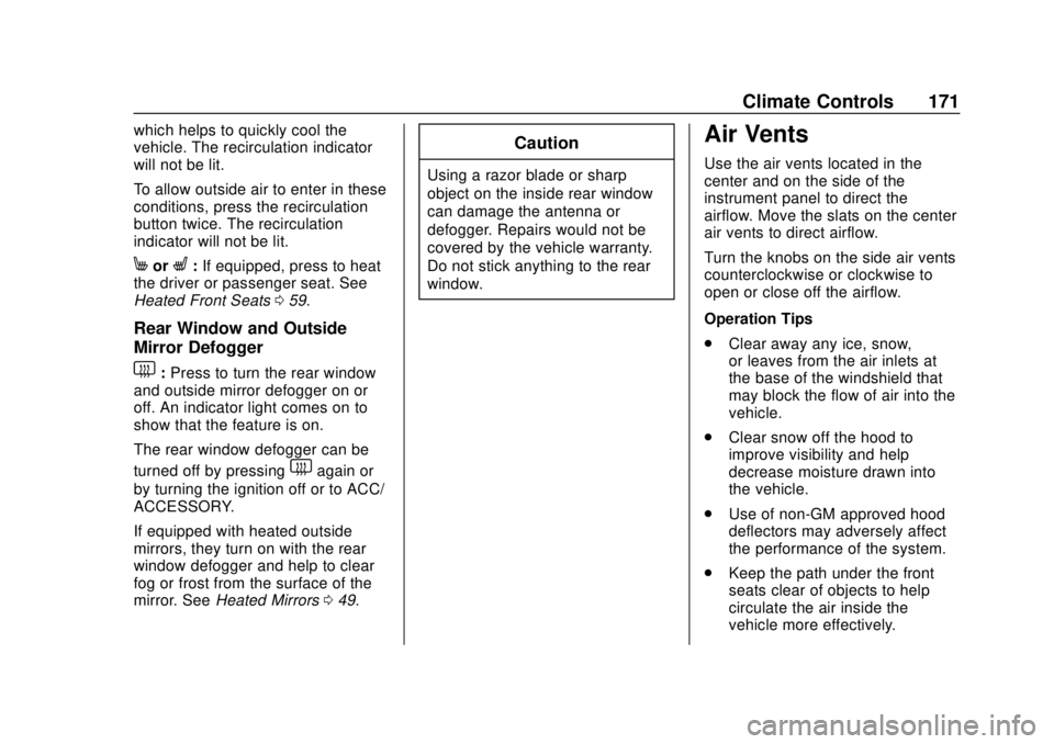 CHEVROLET SONIC 2019 Owners Manual Chevrolet Sonic Owner Manual (GMNA-Localizing-U.S./Canada-12461769) -
2019 - crc - 5/21/18
Climate Controls 171
which helps to quickly cool the
vehicle. The recirculation indicator
will not be lit.
To CHEVROLET SONIC 2019 Owners Manual Chevrolet Sonic Owner Manual (GMNA-Localizing-U.S./Canada-12461769) -
2019 - crc - 5/21/18
Climate Controls 171
which helps to quickly cool the
vehicle. The recirculation indicator
will not be lit.
To