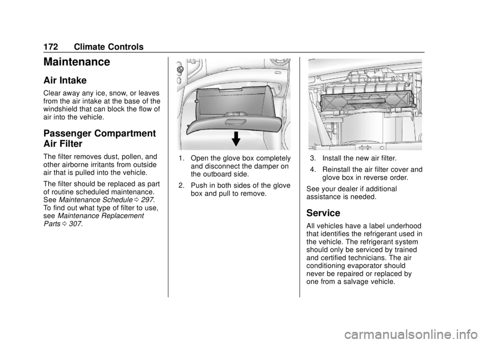 CHEVROLET SONIC 2019 Owners Manual Chevrolet Sonic Owner Manual (GMNA-Localizing-U.S./Canada-12461769) -
2019 - crc - 5/21/18
172 Climate Controls
Maintenance
Air Intake
Clear away any ice, snow, or leaves
from the air intake at the ba CHEVROLET SONIC 2019 Owners Manual Chevrolet Sonic Owner Manual (GMNA-Localizing-U.S./Canada-12461769) -
2019 - crc - 5/21/18
172 Climate Controls
Maintenance
Air Intake
Clear away any ice, snow, or leaves
from the air intake at the ba