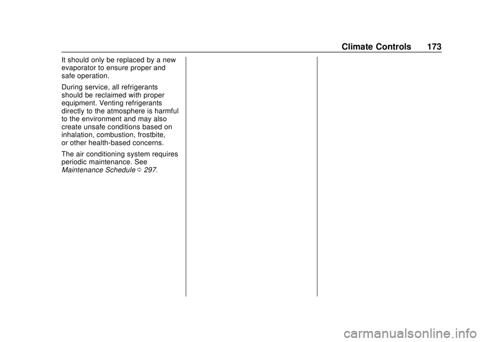 CHEVROLET SONIC 2019 Owners Manual Chevrolet Sonic Owner Manual (GMNA-Localizing-U.S./Canada-12461769) -
2019 - crc - 5/21/18
Climate Controls 173
It should only be replaced by a new
evaporator to ensure proper and
safe operation.
Duri CHEVROLET SONIC 2019 Owners Manual Chevrolet Sonic Owner Manual (GMNA-Localizing-U.S./Canada-12461769) -
2019 - crc - 5/21/18
Climate Controls 173
It should only be replaced by a new
evaporator to ensure proper and
safe operation.
Duri