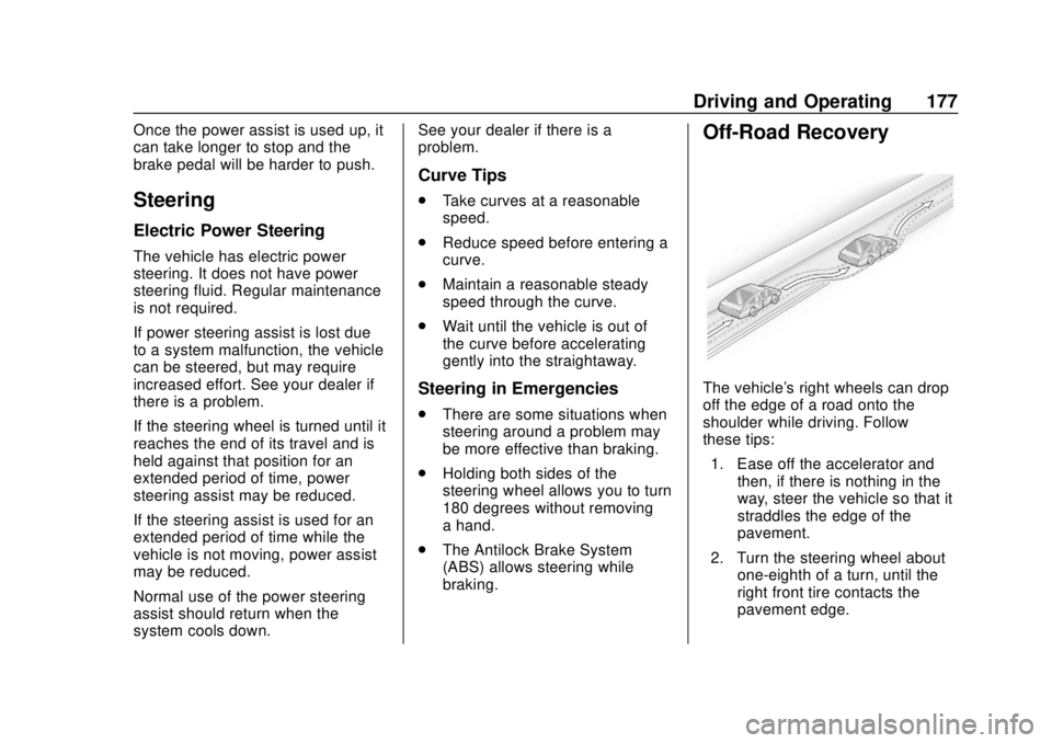 CHEVROLET SONIC 2019 Owners Manual Chevrolet Sonic Owner Manual (GMNA-Localizing-U.S./Canada-12461769) -
2019 - crc - 5/21/18
Driving and Operating 177
Once the power assist is used up, it
can take longer to stop and the
brake pedal wi CHEVROLET SONIC 2019 Owners Manual Chevrolet Sonic Owner Manual (GMNA-Localizing-U.S./Canada-12461769) -
2019 - crc - 5/21/18
Driving and Operating 177
Once the power assist is used up, it
can take longer to stop and the
brake pedal wi