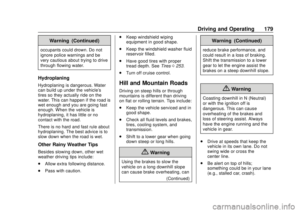 CHEVROLET SONIC 2019 Owners Manual Chevrolet Sonic Owner Manual (GMNA-Localizing-U.S./Canada-12461769) -
2019 - crc - 5/21/18
Driving and Operating 179
Warning (Continued)
occupants could drown. Do not
ignore police warnings and be
ver CHEVROLET SONIC 2019 Owners Manual Chevrolet Sonic Owner Manual (GMNA-Localizing-U.S./Canada-12461769) -
2019 - crc - 5/21/18
Driving and Operating 179
Warning (Continued)
occupants could drown. Do not
ignore police warnings and be
ver