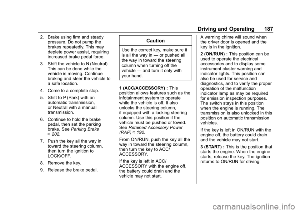 CHEVROLET SONIC 2019 Owners Manual Chevrolet Sonic Owner Manual (GMNA-Localizing-U.S./Canada-12461769) -
2019 - crc - 5/23/18
Driving and Operating 187
2. Brake using firm and steadypressure. Do not pump the
brakes repeatedly. This may CHEVROLET SONIC 2019 Owners Manual Chevrolet Sonic Owner Manual (GMNA-Localizing-U.S./Canada-12461769) -
2019 - crc - 5/23/18
Driving and Operating 187
2. Brake using firm and steadypressure. Do not pump the
brakes repeatedly. This may