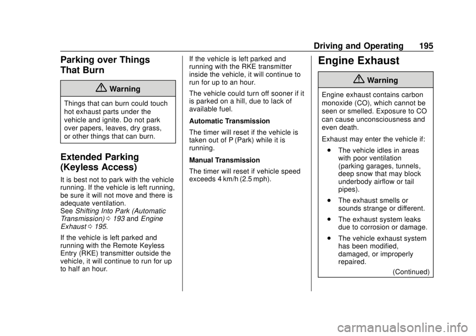 CHEVROLET SONIC 2019 Owners Manual Chevrolet Sonic Owner Manual (GMNA-Localizing-U.S./Canada-12461769) -
2019 - crc - 5/21/18
Driving and Operating 195
Parking over Things
That Burn
{Warning
Things that can burn could touch
hot exhaust CHEVROLET SONIC 2019 Owners Manual Chevrolet Sonic Owner Manual (GMNA-Localizing-U.S./Canada-12461769) -
2019 - crc - 5/21/18
Driving and Operating 195
Parking over Things
That Burn
{Warning
Things that can burn could touch
hot exhaust