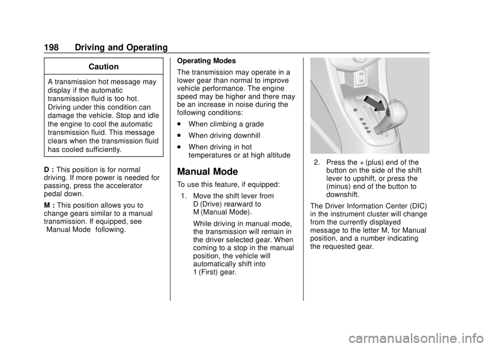 CHEVROLET SONIC 2019 Owners Manual Chevrolet Sonic Owner Manual (GMNA-Localizing-U.S./Canada-12461769) -
2019 - crc - 5/21/18
198 Driving and Operating
Caution
A transmission hot message may
display if the automatic
transmission fluid CHEVROLET SONIC 2019 Owners Manual Chevrolet Sonic Owner Manual (GMNA-Localizing-U.S./Canada-12461769) -
2019 - crc - 5/21/18
198 Driving and Operating
Caution
A transmission hot message may
display if the automatic
transmission fluid