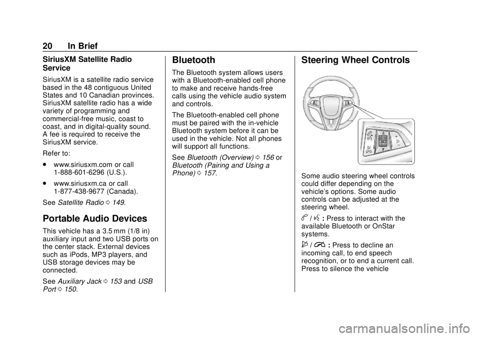 CHEVROLET SONIC 2019 Owners Guide Chevrolet Sonic Owner Manual (GMNA-Localizing-U.S./Canada-12461769) -
2019 - crc - 5/21/18
20 In Brief
SiriusXM Satellite Radio
Service
SiriusXM is a satellite radio service
based in the 48 contiguous CHEVROLET SONIC 2019 Owners Guide Chevrolet Sonic Owner Manual (GMNA-Localizing-U.S./Canada-12461769) -
2019 - crc - 5/21/18
20 In Brief
SiriusXM Satellite Radio
Service
SiriusXM is a satellite radio service
based in the 48 contiguous
