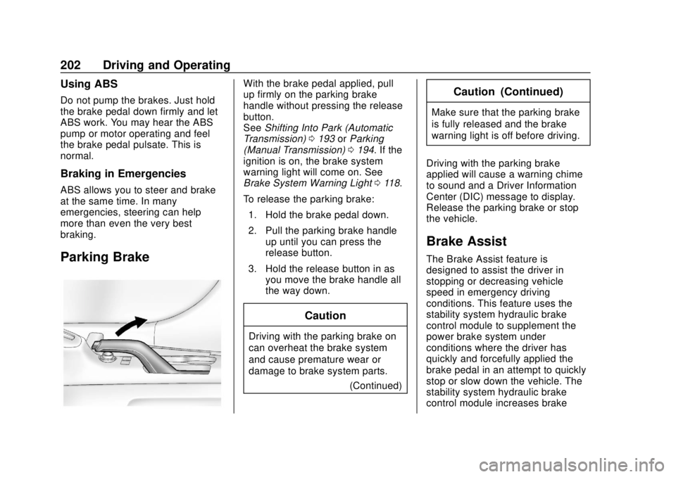 CHEVROLET SONIC 2019 Owners Manual Chevrolet Sonic Owner Manual (GMNA-Localizing-U.S./Canada-12461769) -
2019 - crc - 5/21/18
202 Driving and Operating
Using ABS
Do not pump the brakes. Just hold
the brake pedal down firmly and let
ABS CHEVROLET SONIC 2019 Owners Manual Chevrolet Sonic Owner Manual (GMNA-Localizing-U.S./Canada-12461769) -
2019 - crc - 5/21/18
202 Driving and Operating
Using ABS
Do not pump the brakes. Just hold
the brake pedal down firmly and let
ABS