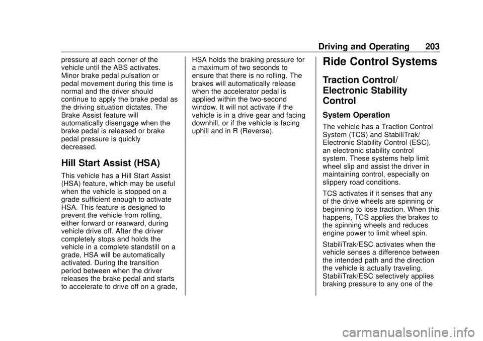 CHEVROLET SONIC 2019 Owners Manual Chevrolet Sonic Owner Manual (GMNA-Localizing-U.S./Canada-12461769) -
2019 - crc - 5/21/18
Driving and Operating 203
pressure at each corner of the
vehicle until the ABS activates.
Minor brake pedal p CHEVROLET SONIC 2019 Owners Manual Chevrolet Sonic Owner Manual (GMNA-Localizing-U.S./Canada-12461769) -
2019 - crc - 5/21/18
Driving and Operating 203
pressure at each corner of the
vehicle until the ABS activates.
Minor brake pedal p