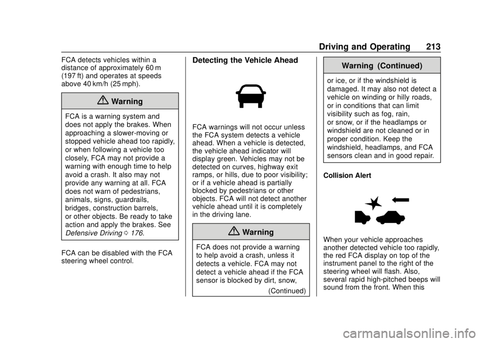 CHEVROLET SONIC 2019 Owners Manual Chevrolet Sonic Owner Manual (GMNA-Localizing-U.S./Canada-12461769) -
2019 - crc - 5/21/18
Driving and Operating 213
FCA detects vehicles within a
distance of approximately 60 m
(197 ft) and operates CHEVROLET SONIC 2019 Owners Manual Chevrolet Sonic Owner Manual (GMNA-Localizing-U.S./Canada-12461769) -
2019 - crc - 5/21/18
Driving and Operating 213
FCA detects vehicles within a
distance of approximately 60 m
(197 ft) and operates