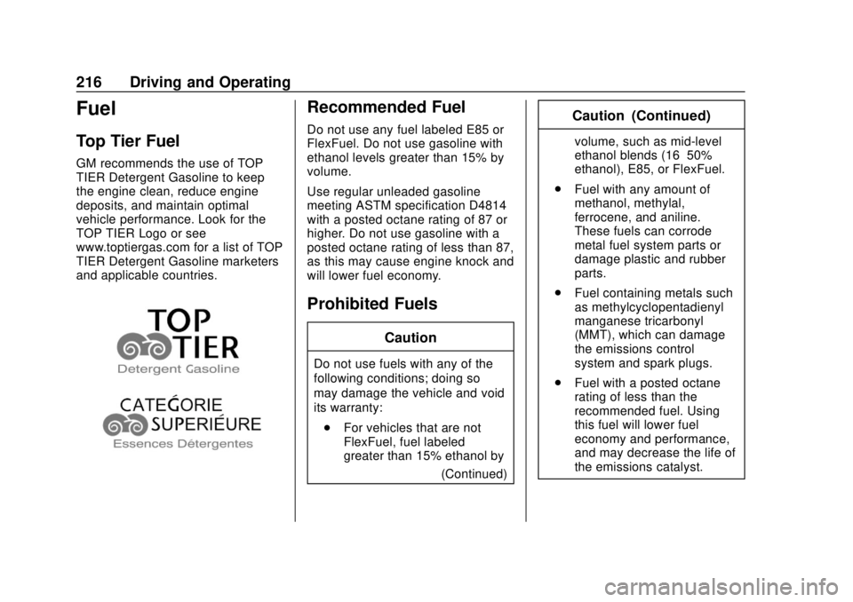 CHEVROLET SONIC 2019 Owners Manual Chevrolet Sonic Owner Manual (GMNA-Localizing-U.S./Canada-12461769) -
2019 - crc - 5/21/18
216 Driving and Operating
Fuel
Top Tier Fuel
GM recommends the use of TOP
TIER Detergent Gasoline to keep
the CHEVROLET SONIC 2019 Owners Manual Chevrolet Sonic Owner Manual (GMNA-Localizing-U.S./Canada-12461769) -
2019 - crc - 5/21/18
216 Driving and Operating
Fuel
Top Tier Fuel
GM recommends the use of TOP
TIER Detergent Gasoline to keep
the