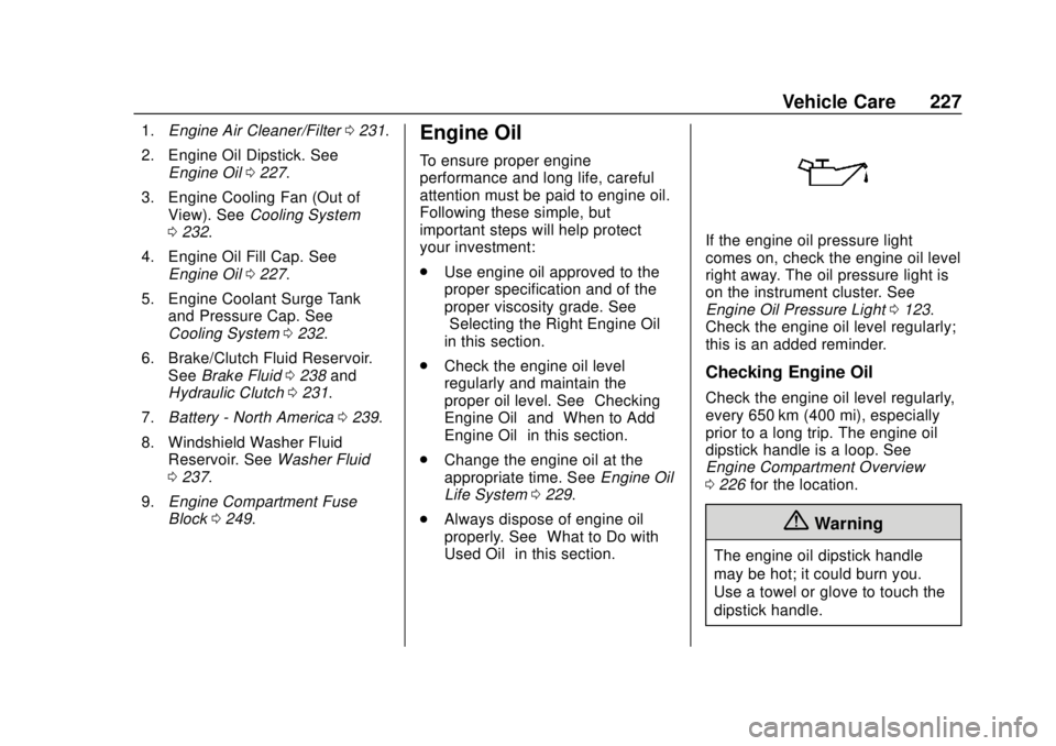 CHEVROLET SONIC 2019 Owners Manual Chevrolet Sonic Owner Manual (GMNA-Localizing-U.S./Canada-12461769) -
2019 - crc - 5/21/18
Vehicle Care 227
1.Engine Air Cleaner/Filter 0231.
2. Engine Oil Dipstick. See Engine Oil 0227.
3. Engine Coo CHEVROLET SONIC 2019 Owners Manual Chevrolet Sonic Owner Manual (GMNA-Localizing-U.S./Canada-12461769) -
2019 - crc - 5/21/18
Vehicle Care 227
1.Engine Air Cleaner/Filter 0231.
2. Engine Oil Dipstick. See Engine Oil 0227.
3. Engine Coo