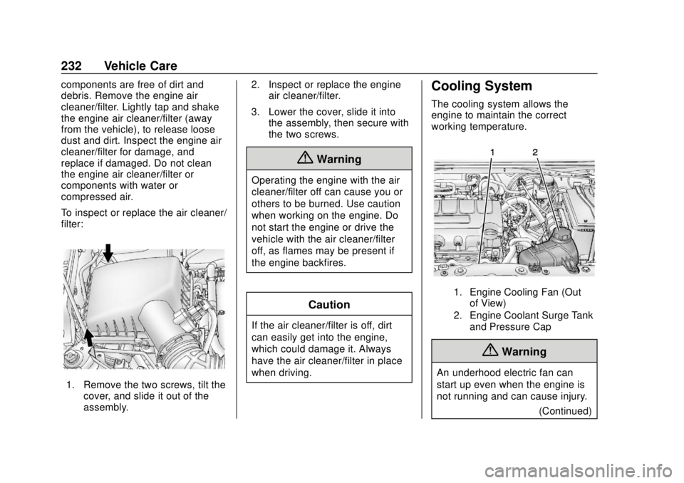 CHEVROLET SONIC 2019 Owners Manual Chevrolet Sonic Owner Manual (GMNA-Localizing-U.S./Canada-12461769) -
2019 - crc - 5/21/18
232 Vehicle Care
components are free of dirt and
debris. Remove the engine air
cleaner/filter. Lightly tap an CHEVROLET SONIC 2019 Owners Manual Chevrolet Sonic Owner Manual (GMNA-Localizing-U.S./Canada-12461769) -
2019 - crc - 5/21/18
232 Vehicle Care
components are free of dirt and
debris. Remove the engine air
cleaner/filter. Lightly tap an