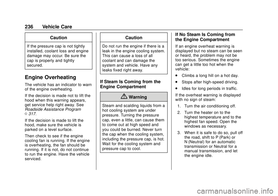 CHEVROLET SONIC 2019 Owners Manual Chevrolet Sonic Owner Manual (GMNA-Localizing-U.S./Canada-12461769) -
2019 - crc - 5/21/18
236 Vehicle Care
Caution
If the pressure cap is not tightly
installed, coolant loss and engine
damage may occ CHEVROLET SONIC 2019 Owners Manual Chevrolet Sonic Owner Manual (GMNA-Localizing-U.S./Canada-12461769) -
2019 - crc - 5/21/18
236 Vehicle Care
Caution
If the pressure cap is not tightly
installed, coolant loss and engine
damage may occ