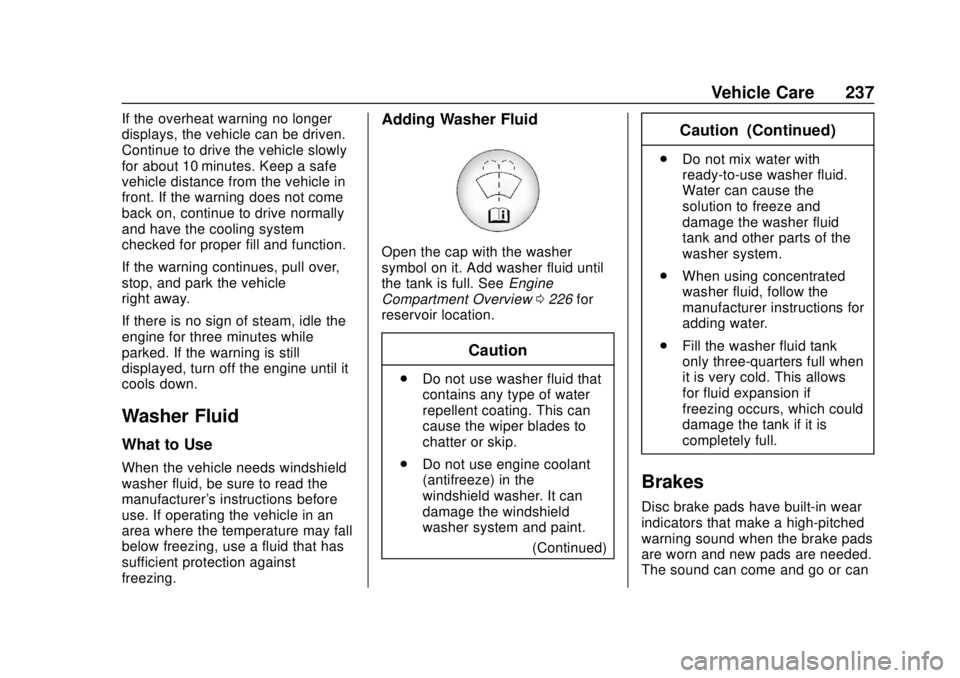 CHEVROLET SONIC 2019  Owners Manual Chevrolet Sonic Owner Manual (GMNA-Localizing-U.S./Canada-12461769) -
2019 - crc - 5/21/18
Vehicle Care 237
If the overheat warning no longer
displays, the vehicle can be driven.
Continue to drive the