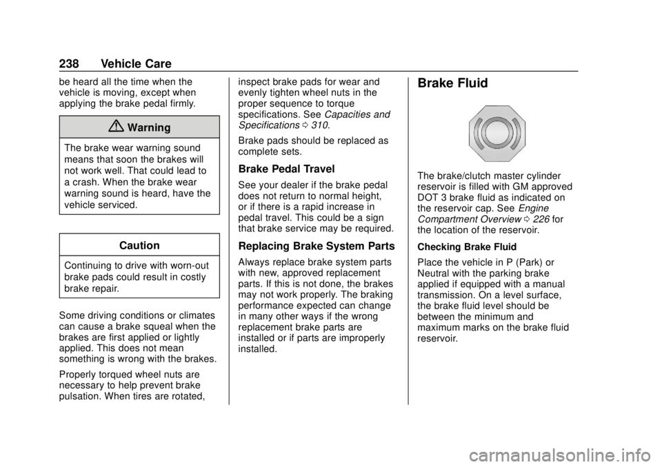 CHEVROLET SONIC 2019 Owners Manual Chevrolet Sonic Owner Manual (GMNA-Localizing-U.S./Canada-12461769) -
2019 - crc - 5/21/18
238 Vehicle Care
be heard all the time when the
vehicle is moving, except when
applying the brake pedal firml CHEVROLET SONIC 2019 Owners Manual Chevrolet Sonic Owner Manual (GMNA-Localizing-U.S./Canada-12461769) -
2019 - crc - 5/21/18
238 Vehicle Care
be heard all the time when the
vehicle is moving, except when
applying the brake pedal firml