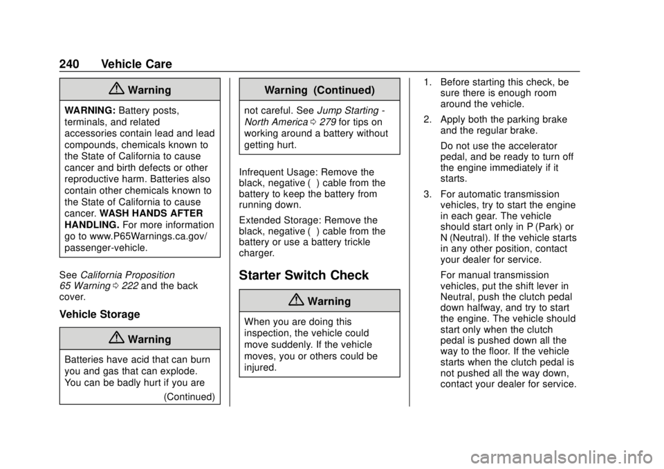 CHEVROLET SONIC 2019 Owners Manual Chevrolet Sonic Owner Manual (GMNA-Localizing-U.S./Canada-12461769) -
2019 - crc - 5/21/18
240 Vehicle Care
{Warning
WARNING:Battery posts,
terminals, and related
accessories contain lead and lead
com CHEVROLET SONIC 2019 Owners Manual Chevrolet Sonic Owner Manual (GMNA-Localizing-U.S./Canada-12461769) -
2019 - crc - 5/21/18
240 Vehicle Care
{Warning
WARNING:Battery posts,
terminals, and related
accessories contain lead and lead
com