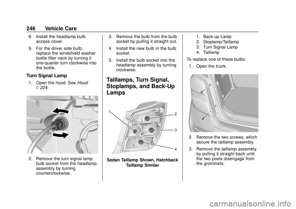 CHEVROLET SONIC 2019 Owners Manual Chevrolet Sonic Owner Manual (GMNA-Localizing-U.S./Canada-12461769) -
2019 - crc - 5/21/18
246 Vehicle Care
8. Install the headlamp bulbaccess cover.
9. For the driver side bulb, replace the windshiel CHEVROLET SONIC 2019 Owners Manual Chevrolet Sonic Owner Manual (GMNA-Localizing-U.S./Canada-12461769) -
2019 - crc - 5/21/18
246 Vehicle Care
8. Install the headlamp bulbaccess cover.
9. For the driver side bulb, replace the windshiel