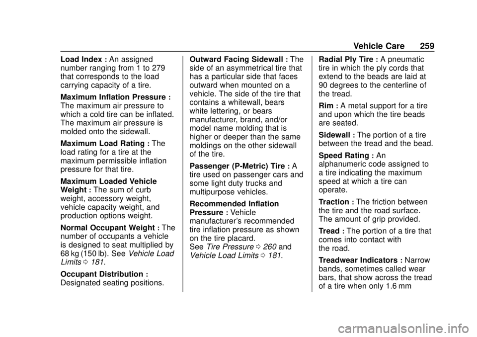 CHEVROLET SONIC 2019 Owners Manual Chevrolet Sonic Owner Manual (GMNA-Localizing-U.S./Canada-12461769) -
2019 - crc - 5/21/18
Vehicle Care 259
Load Index:An assigned
number ranging from 1 to 279
that corresponds to the load
carrying ca CHEVROLET SONIC 2019 Owners Manual Chevrolet Sonic Owner Manual (GMNA-Localizing-U.S./Canada-12461769) -
2019 - crc - 5/21/18
Vehicle Care 259
Load Index:An assigned
number ranging from 1 to 279
that corresponds to the load
carrying ca