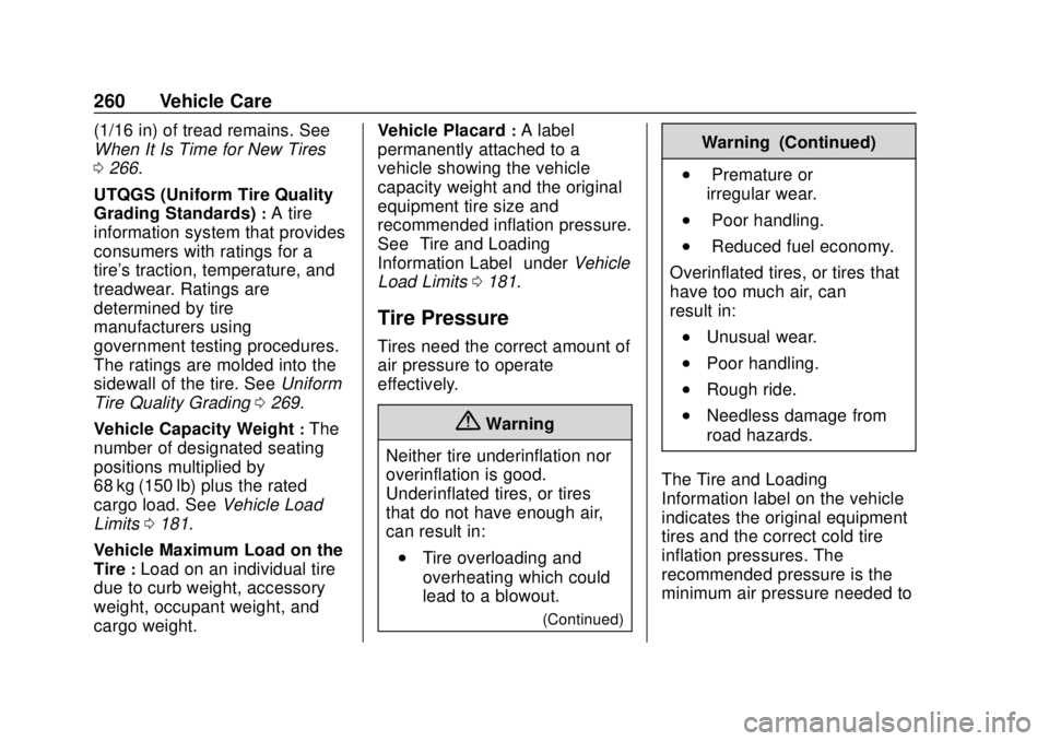 CHEVROLET SONIC 2019 Owners Manual Chevrolet Sonic Owner Manual (GMNA-Localizing-U.S./Canada-12461769) -
2019 - crc - 5/21/18
260 Vehicle Care
(1/16 in) of tread remains. See
When It Is Time for New Tires
0266.
UTQGS (Uniform Tire Qual CHEVROLET SONIC 2019 Owners Manual Chevrolet Sonic Owner Manual (GMNA-Localizing-U.S./Canada-12461769) -
2019 - crc - 5/21/18
260 Vehicle Care
(1/16 in) of tread remains. See
When It Is Time for New Tires
0266.
UTQGS (Uniform Tire Qual