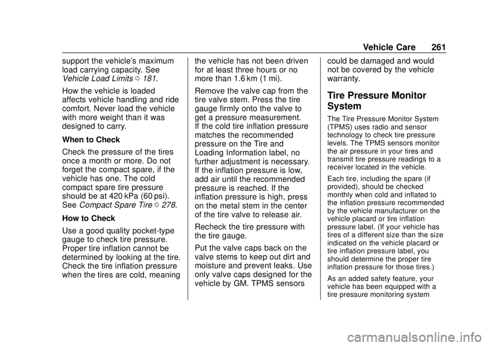 CHEVROLET SONIC 2019 Owners Manual Chevrolet Sonic Owner Manual (GMNA-Localizing-U.S./Canada-12461769) -
2019 - crc - 5/21/18
Vehicle Care 261
support the vehicle's maximum
load carrying capacity. See
Vehicle Load Limits0181.
How t CHEVROLET SONIC 2019 Owners Manual Chevrolet Sonic Owner Manual (GMNA-Localizing-U.S./Canada-12461769) -
2019 - crc - 5/21/18
Vehicle Care 261
support the vehicle's maximum
load carrying capacity. See
Vehicle Load Limits0181.
How t