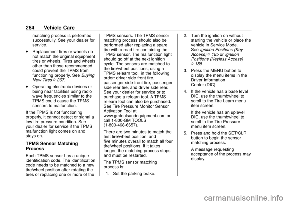 CHEVROLET SONIC 2019 Owners Manual Chevrolet Sonic Owner Manual (GMNA-Localizing-U.S./Canada-12461769) -
2019 - crc - 5/21/18
264 Vehicle Care
matching process is performed
successfully. See your dealer for
service.
. Replacement tires CHEVROLET SONIC 2019 Owners Manual Chevrolet Sonic Owner Manual (GMNA-Localizing-U.S./Canada-12461769) -
2019 - crc - 5/21/18
264 Vehicle Care
matching process is performed
successfully. See your dealer for
service.
. Replacement tires