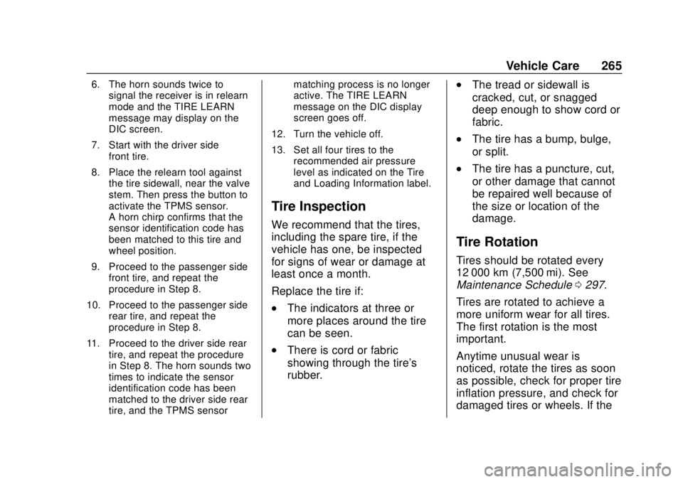CHEVROLET SONIC 2019 Owners Manual Chevrolet Sonic Owner Manual (GMNA-Localizing-U.S./Canada-12461769) -
2019 - crc - 5/21/18
Vehicle Care 265
6. The horn sounds twice tosignal the receiver is in relearn
mode and the TIRE LEARN
message CHEVROLET SONIC 2019 Owners Manual Chevrolet Sonic Owner Manual (GMNA-Localizing-U.S./Canada-12461769) -
2019 - crc - 5/21/18
Vehicle Care 265
6. The horn sounds twice tosignal the receiver is in relearn
mode and the TIRE LEARN
message