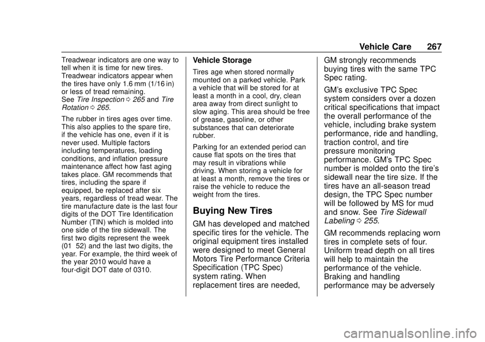 CHEVROLET SONIC 2019 Owners Manual Chevrolet Sonic Owner Manual (GMNA-Localizing-U.S./Canada-12461769) -
2019 - crc - 5/21/18
Vehicle Care 267
Treadwear indicators are one way to
tell when it is time for new tires.
Treadwear indicators CHEVROLET SONIC 2019 Owners Manual Chevrolet Sonic Owner Manual (GMNA-Localizing-U.S./Canada-12461769) -
2019 - crc - 5/21/18
Vehicle Care 267
Treadwear indicators are one way to
tell when it is time for new tires.
Treadwear indicators