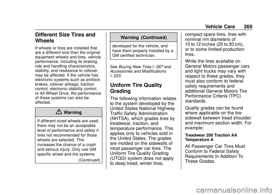CHEVROLET SONIC 2019 Owners Manual Chevrolet Sonic Owner Manual (GMNA-Localizing-U.S./Canada-12461769) -
2019 - crc - 5/21/18
Vehicle Care 269
Different Size Tires and
Wheels
If wheels or tires are installed that
are a different size t CHEVROLET SONIC 2019 Owners Manual Chevrolet Sonic Owner Manual (GMNA-Localizing-U.S./Canada-12461769) -
2019 - crc - 5/21/18
Vehicle Care 269
Different Size Tires and
Wheels
If wheels or tires are installed that
are a different size t