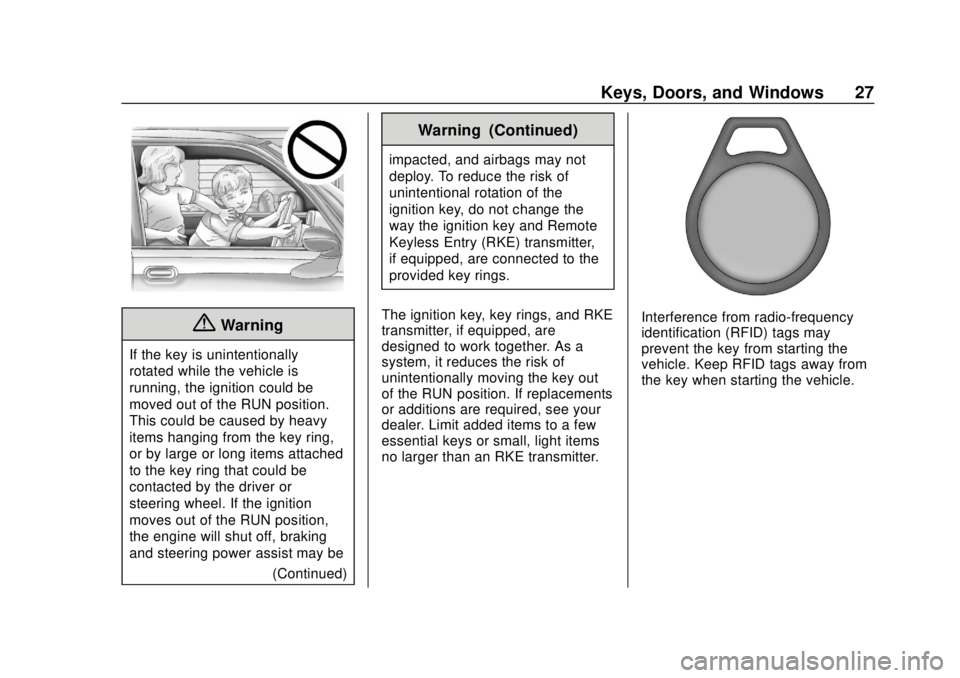 CHEVROLET SONIC 2019 Owners Guide Chevrolet Sonic Owner Manual (GMNA-Localizing-U.S./Canada-12461769) -
2019 - crc - 5/21/18
Keys, Doors, and Windows 27
{Warning
If the key is unintentionally
rotated while the vehicle is
running, the CHEVROLET SONIC 2019 Owners Guide Chevrolet Sonic Owner Manual (GMNA-Localizing-U.S./Canada-12461769) -
2019 - crc - 5/21/18
Keys, Doors, and Windows 27
{Warning
If the key is unintentionally
rotated while the vehicle is
running, the