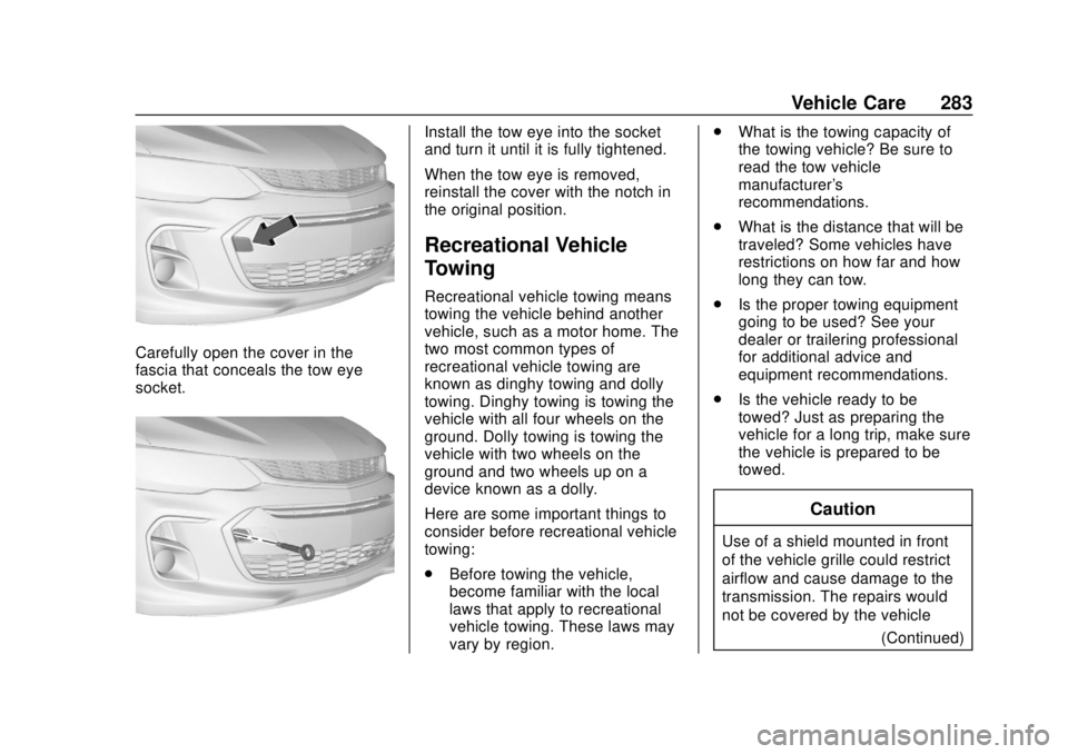CHEVROLET SONIC 2019 Owners Manual Chevrolet Sonic Owner Manual (GMNA-Localizing-U.S./Canada-12461769) -
2019 - crc - 5/21/18
Vehicle Care 283
Carefully open the cover in the
fascia that conceals the tow eye
socket.
Install the tow eye CHEVROLET SONIC 2019 Owners Manual Chevrolet Sonic Owner Manual (GMNA-Localizing-U.S./Canada-12461769) -
2019 - crc - 5/21/18
Vehicle Care 283
Carefully open the cover in the
fascia that conceals the tow eye
socket.
Install the tow eye