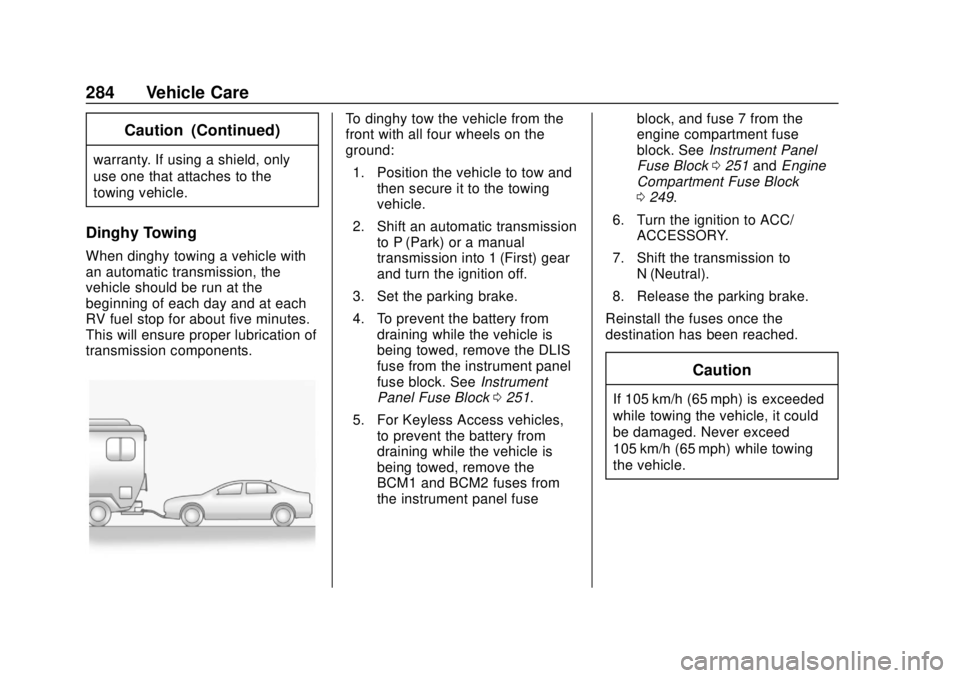 CHEVROLET SONIC 2019 Owners Manual Chevrolet Sonic Owner Manual (GMNA-Localizing-U.S./Canada-12461769) -
2019 - crc - 5/21/18
284 Vehicle Care
Caution (Continued)
warranty. If using a shield, only
use one that attaches to the
towing ve CHEVROLET SONIC 2019 Owners Manual Chevrolet Sonic Owner Manual (GMNA-Localizing-U.S./Canada-12461769) -
2019 - crc - 5/21/18
284 Vehicle Care
Caution (Continued)
warranty. If using a shield, only
use one that attaches to the
towing ve