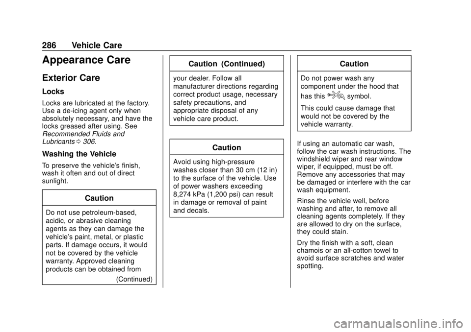 CHEVROLET SONIC 2019 Owners Manual Chevrolet Sonic Owner Manual (GMNA-Localizing-U.S./Canada-12461769) -
2019 - crc - 5/21/18
286 Vehicle Care
Appearance Care
Exterior Care
Locks
Locks are lubricated at the factory.
Use a de-icing agen CHEVROLET SONIC 2019 Owners Manual Chevrolet Sonic Owner Manual (GMNA-Localizing-U.S./Canada-12461769) -
2019 - crc - 5/21/18
286 Vehicle Care
Appearance Care
Exterior Care
Locks
Locks are lubricated at the factory.
Use a de-icing agen