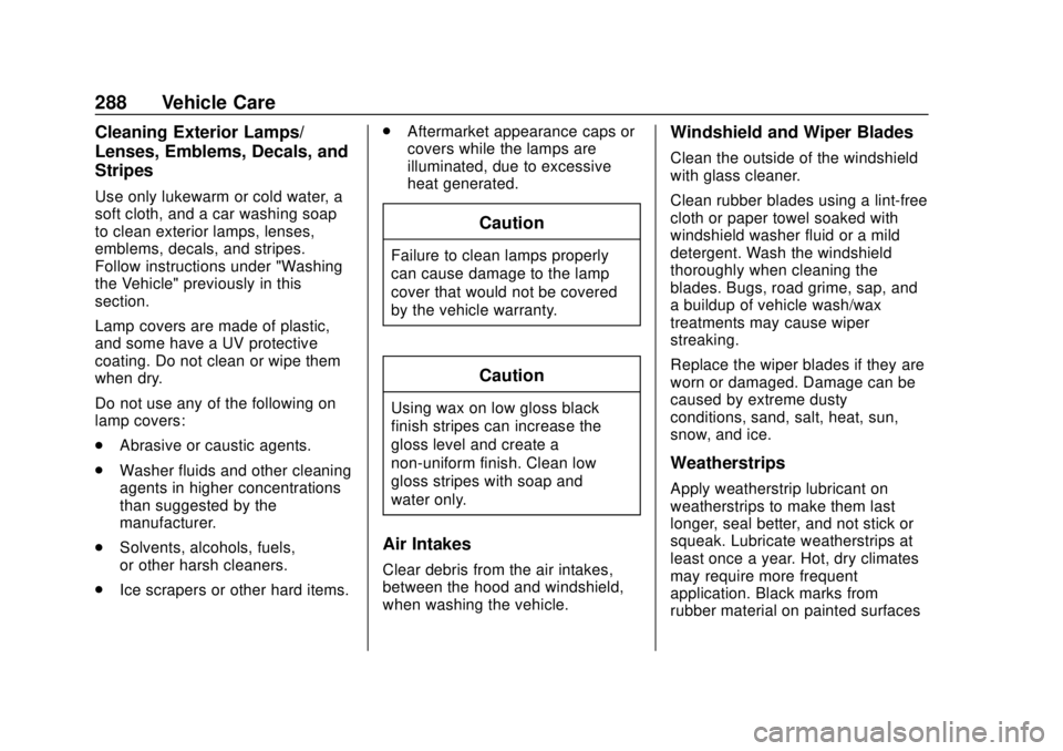 CHEVROLET SONIC 2019  Owners Manual Chevrolet Sonic Owner Manual (GMNA-Localizing-U.S./Canada-12461769) -
2019 - crc - 5/21/18
288 Vehicle Care
Cleaning Exterior Lamps/
Lenses, Emblems, Decals, and
Stripes
Use only lukewarm or cold wate