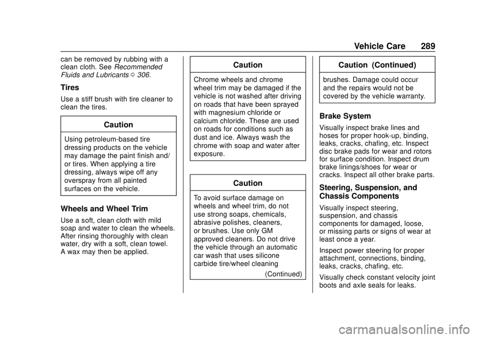 CHEVROLET SONIC 2019 Owners Manual Chevrolet Sonic Owner Manual (GMNA-Localizing-U.S./Canada-12461769) -
2019 - crc - 5/21/18
Vehicle Care 289
can be removed by rubbing with a
clean cloth. SeeRecommended
Fluids and Lubricants 0306.
Tir CHEVROLET SONIC 2019 Owners Manual Chevrolet Sonic Owner Manual (GMNA-Localizing-U.S./Canada-12461769) -
2019 - crc - 5/21/18
Vehicle Care 289
can be removed by rubbing with a
clean cloth. SeeRecommended
Fluids and Lubricants 0306.
Tir