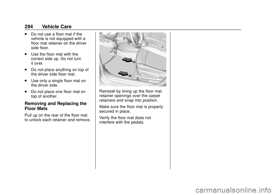 CHEVROLET SONIC 2019 Owners Manual Chevrolet Sonic Owner Manual (GMNA-Localizing-U.S./Canada-12461769) -
2019 - crc - 5/21/18
294 Vehicle Care
.Do not use a floor mat if the
vehicle is not equipped with a
floor mat retainer on the driv CHEVROLET SONIC 2019 Owners Manual Chevrolet Sonic Owner Manual (GMNA-Localizing-U.S./Canada-12461769) -
2019 - crc - 5/21/18
294 Vehicle Care
.Do not use a floor mat if the
vehicle is not equipped with a
floor mat retainer on the driv