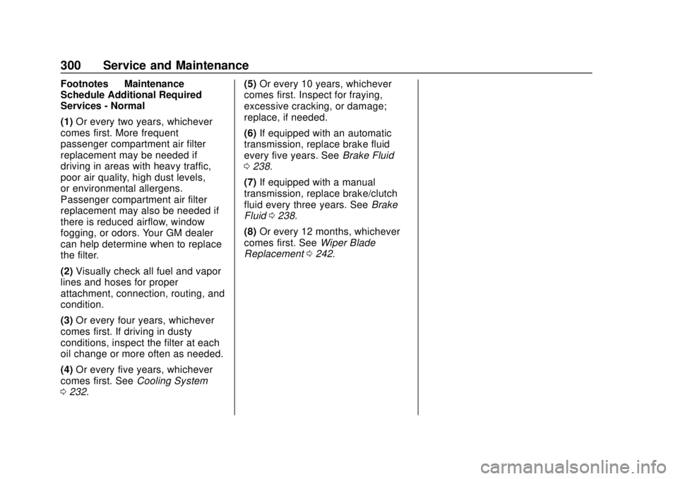 CHEVROLET SONIC 2019 Owners Manual Chevrolet Sonic Owner Manual (GMNA-Localizing-U.S./Canada-12461769) -
2019 - crc - 5/21/18
300 Service and Maintenance
Footnotes—Maintenance
Schedule Additional Required
Services - Normal
(1) Or eve CHEVROLET SONIC 2019 Owners Manual Chevrolet Sonic Owner Manual (GMNA-Localizing-U.S./Canada-12461769) -
2019 - crc - 5/21/18
300 Service and Maintenance
Footnotes—Maintenance
Schedule Additional Required
Services - Normal
(1) Or eve