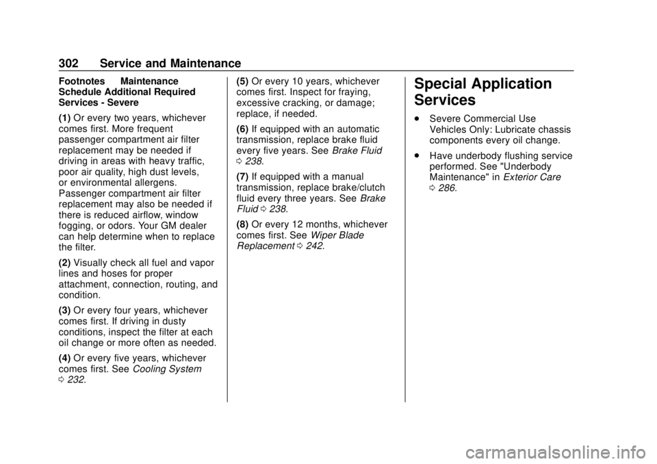CHEVROLET SONIC 2019 Owners Manual Chevrolet Sonic Owner Manual (GMNA-Localizing-U.S./Canada-12461769) -
2019 - crc - 5/21/18
302 Service and Maintenance
Footnotes—Maintenance
Schedule Additional Required
Services - Severe
(1) Or eve CHEVROLET SONIC 2019 Owners Manual Chevrolet Sonic Owner Manual (GMNA-Localizing-U.S./Canada-12461769) -
2019 - crc - 5/21/18
302 Service and Maintenance
Footnotes—Maintenance
Schedule Additional Required
Services - Severe
(1) Or eve