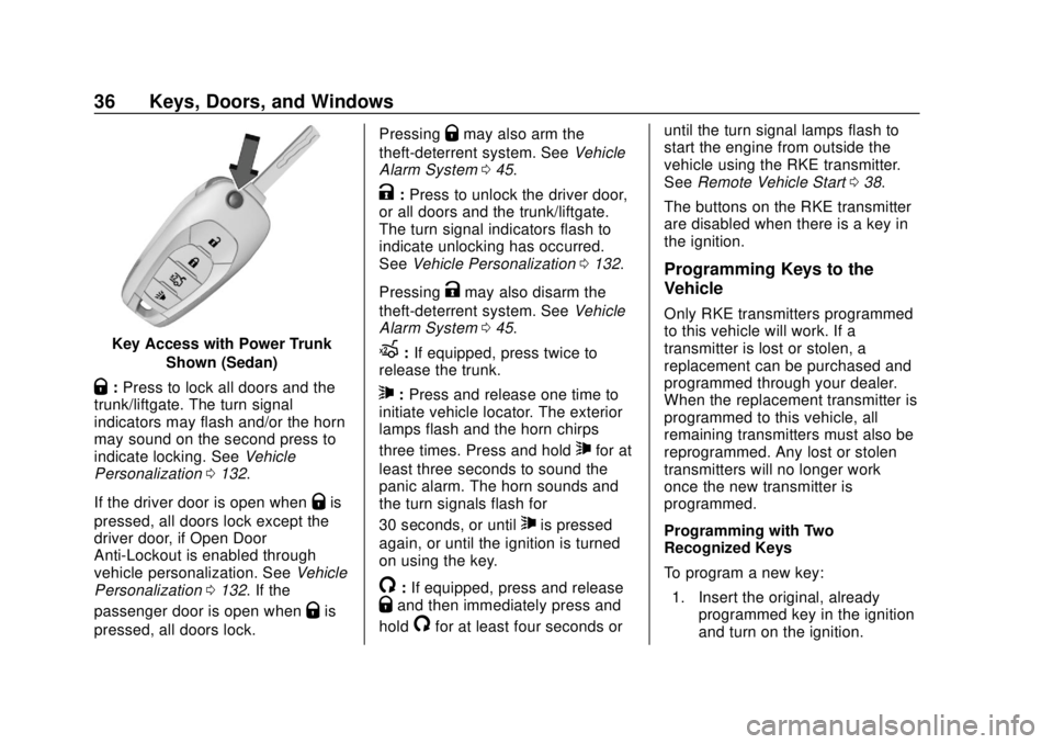 CHEVROLET SONIC 2019 Owners Guide Chevrolet Sonic Owner Manual (GMNA-Localizing-U.S./Canada-12461769) -
2019 - crc - 5/21/18
36 Keys, Doors, and Windows
Key Access with Power TrunkShown (Sedan)
Q:Press to lock all doors and the
trunk/ CHEVROLET SONIC 2019 Owners Guide Chevrolet Sonic Owner Manual (GMNA-Localizing-U.S./Canada-12461769) -
2019 - crc - 5/21/18
36 Keys, Doors, and Windows
Key Access with Power TrunkShown (Sedan)
Q:Press to lock all doors and the
trunk/