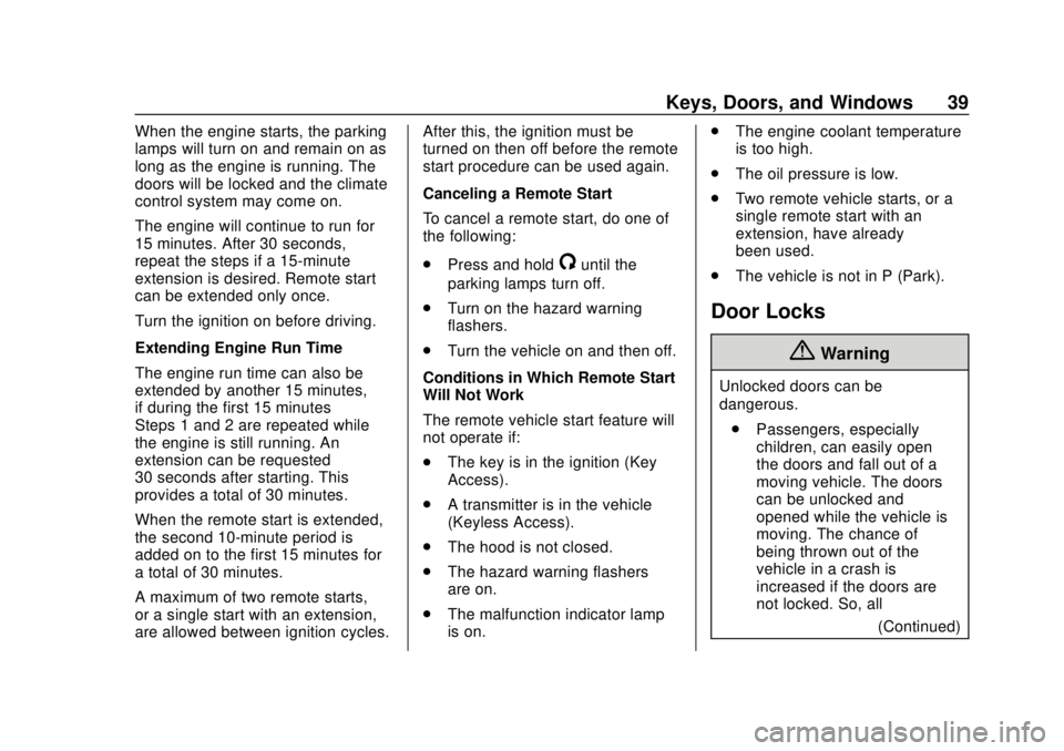 CHEVROLET SONIC 2019 Owners Guide Chevrolet Sonic Owner Manual (GMNA-Localizing-U.S./Canada-12461769) -
2019 - crc - 5/21/18
Keys, Doors, and Windows 39
When the engine starts, the parking
lamps will turn on and remain on as
long as t CHEVROLET SONIC 2019 Owners Guide Chevrolet Sonic Owner Manual (GMNA-Localizing-U.S./Canada-12461769) -
2019 - crc - 5/21/18
Keys, Doors, and Windows 39
When the engine starts, the parking
lamps will turn on and remain on as
long as t
